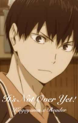 It's not over yet! Kageyama x Reader cover