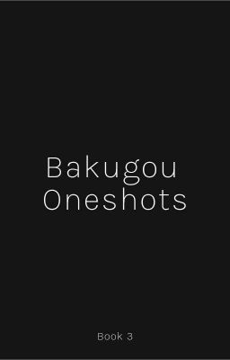 💀Bakugou Oneshots (Book 3)💀 cover