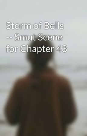 Storm of Bells -- Smut Scene for Chapter 43 by adelynnliv