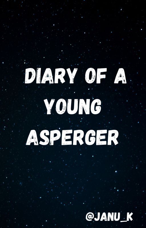 Diary of A Young Asperger (ON HIATUS)  by Janu-K