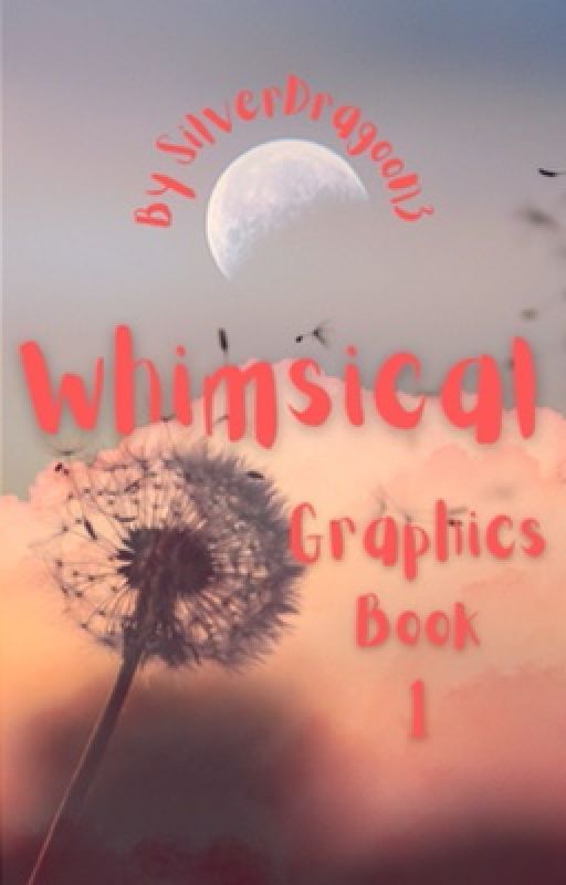 Whimsical - Graphics Book 1  ||  (CLOSED) by silverdragoon-