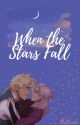 When the Stars Fall by TheOlive25