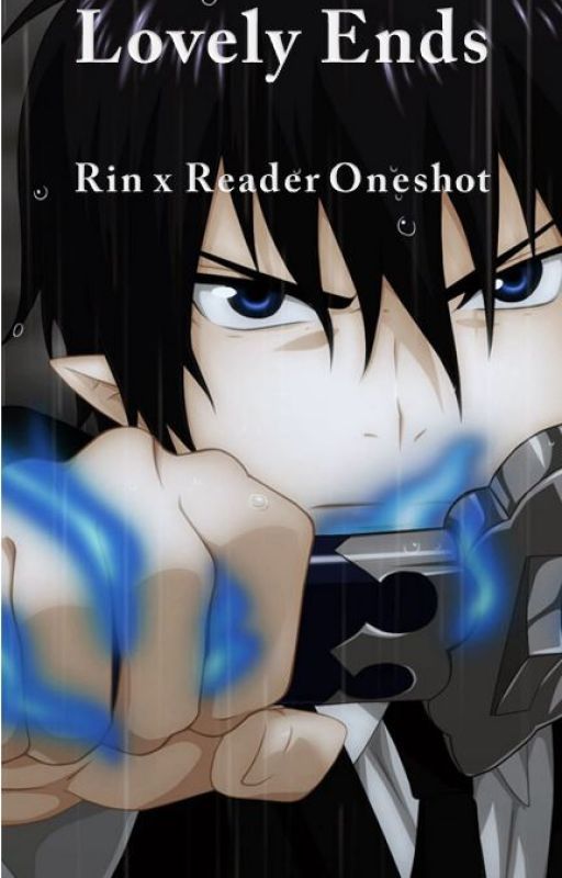 Lovely Ends [Rin Okumura x reader oneshot] by Skywealth