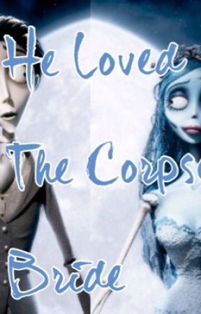 He loved the Corpse Bride (Corpse Bride FanFic) by IMarriedMyBias