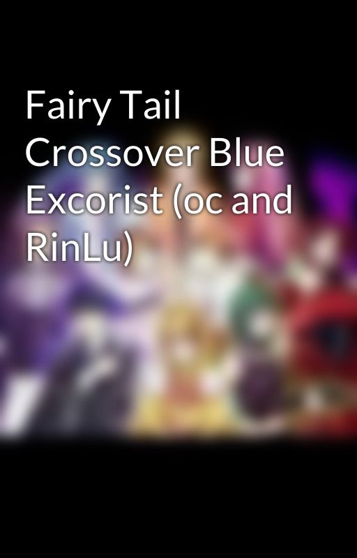 Fairy Tail Crossover Blue Excorist (oc and RinLu) by fireistheanswer