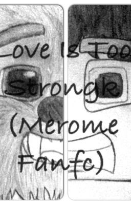 Love is too Strongk (Merome Fanfic) cover