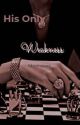 His Only Weakness (#1 in the Mafia Love Series) DISCONTINUED by xonoetic