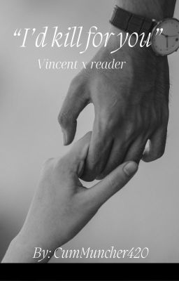 I'd kill for you || Vincent x reader cover