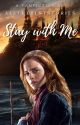 Stay with Me | Hermione Granger x Female OC (Book 4) by allthebeststories