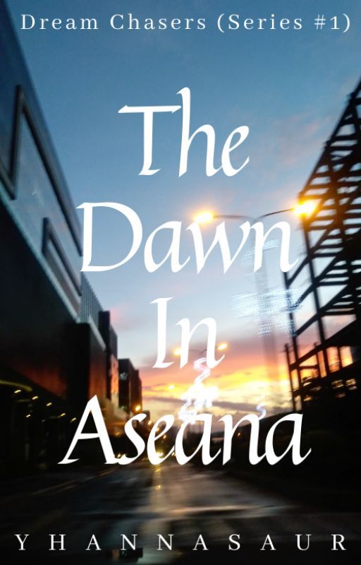 The Dawn in Aseana (Dream Chasers Series #1) by YhannaSaur