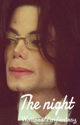 The night- (Short MJperv/ MJfantasy story) {Michael Jackson fanfiction} cover