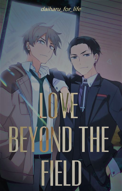 Love Beyond The Field [A Daisuke X Haru Fanfiction] by _harudai_