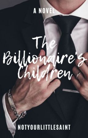 The Billionaire's Children by notyourlittlesaint