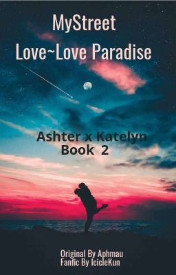 MyStreet: Love~Love Paradise (Ashter x Katelyn) Book 2 (COMPLETE) cover