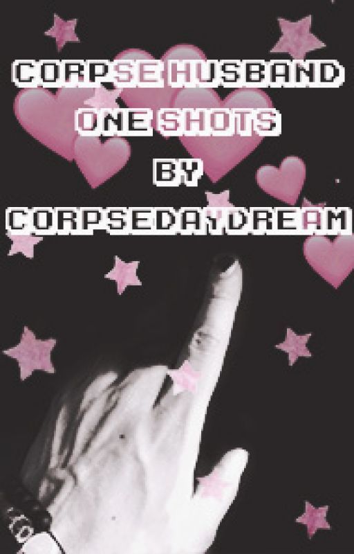 Corpse Husband x Reader One Shots by corpsedaydream