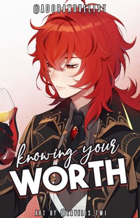 Knowing Your Worth {Diluc x Reader} by adoranovelist