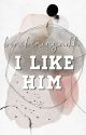 I Like Him by binibiningadik