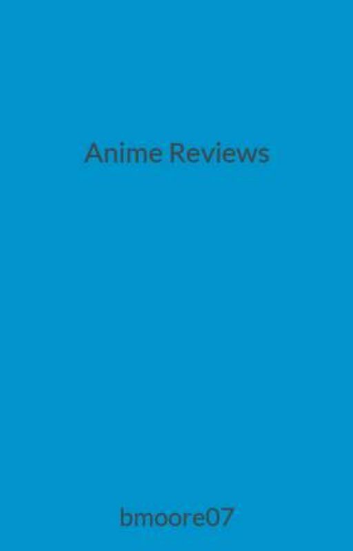 Anime Reviews by bmoore07