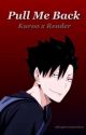 Pull Me Back - Kuroo x Reader by writingsbyelle