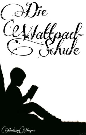 Wattpad-Schule [Beendet] by Madame_Magica