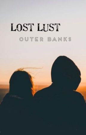 Lost Lust - Outer Banks by AlwaysisntForever8