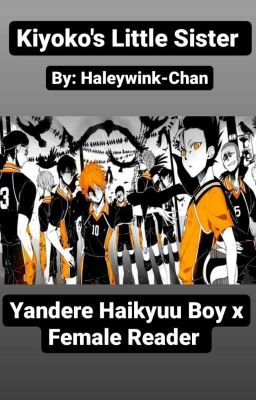 Kiyoko's Little Sister: Yandere haikyuu Boys X Female reader cover