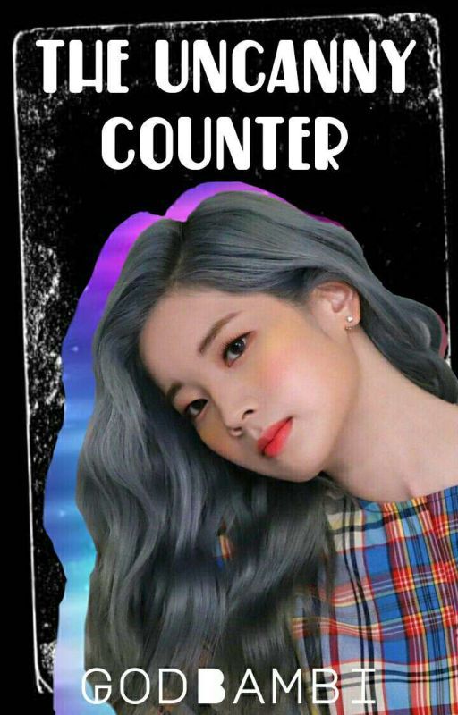 The Uncanny Counter || KPOP GirlGroups FF by GodBambi