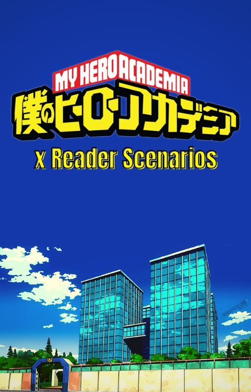 My Hero Academia x Reader Scenarios [DISCONTINUED] by Curseblood17