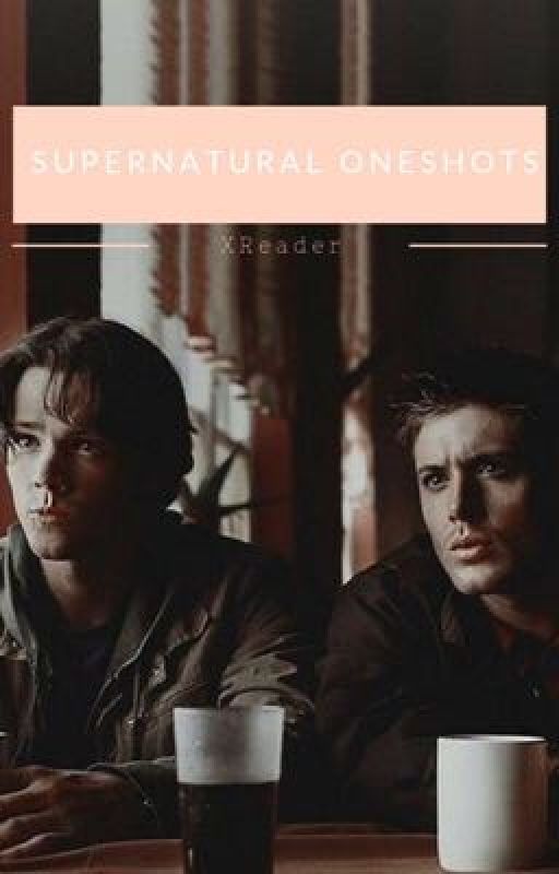 SPN ONESHOTS by BookLoverCoco