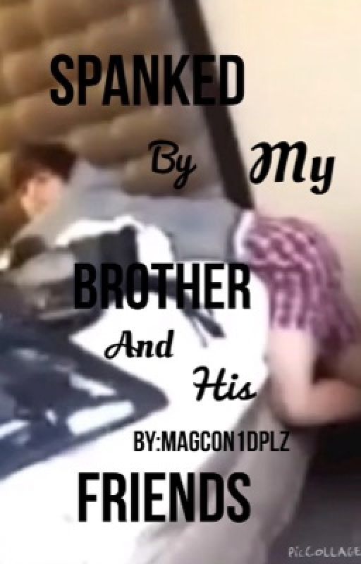 Spanked By My Brother And His Friends (Hayes Grier Story) by _Magcon1DPlz