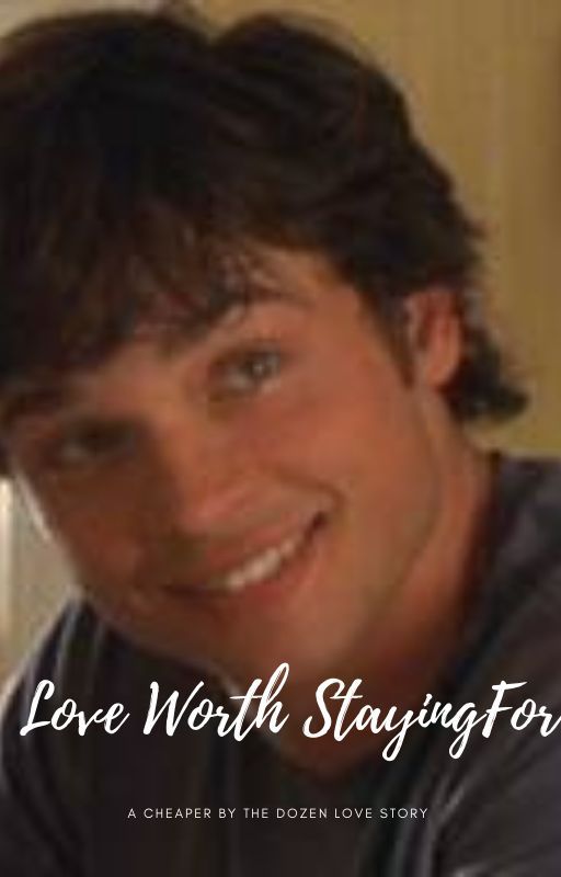 Love Worth Staying For : A Cheaper by the Dozen Love story by SolsticeQueen25