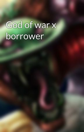 God of war x borrower by LarkieAndKitsu