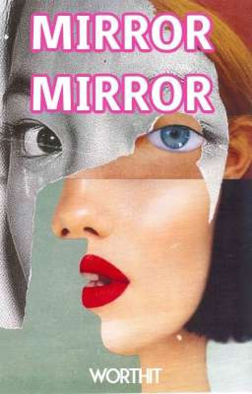 Mirror Mirror  by We_Are_Worth_It