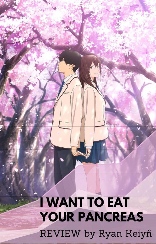 I Want To Eat Your Pancreas REVIEW by RyanKeiyn