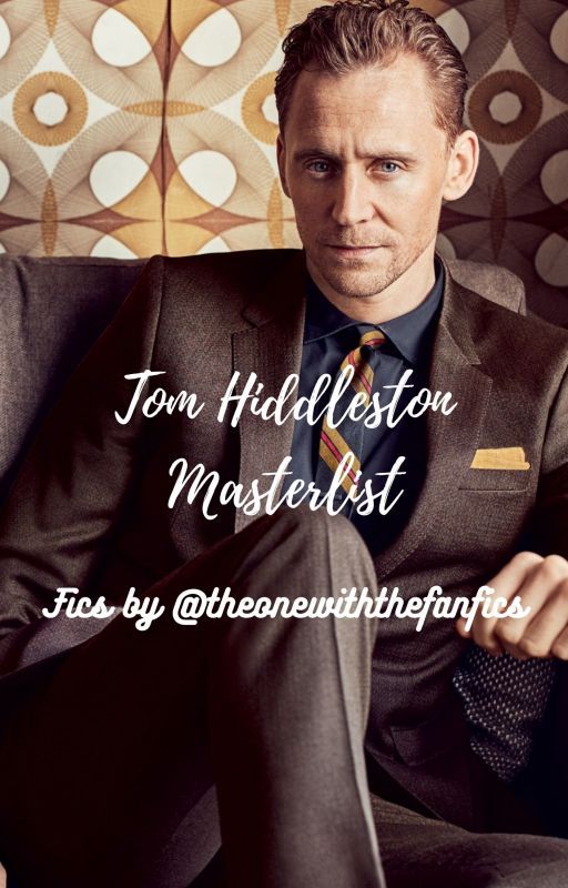 Tom Hiddleston Masterlist by theonewiththefanfics