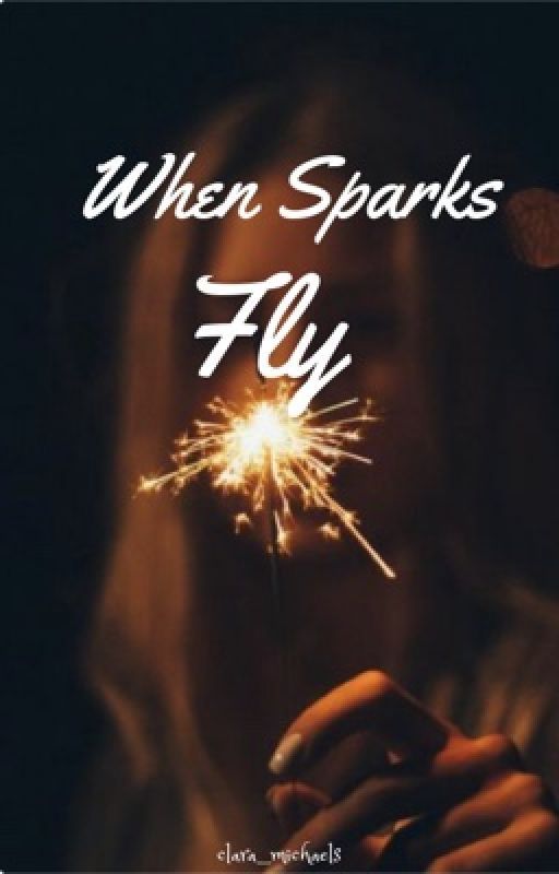 When Sparks Fly (in editing) by clara_michaels