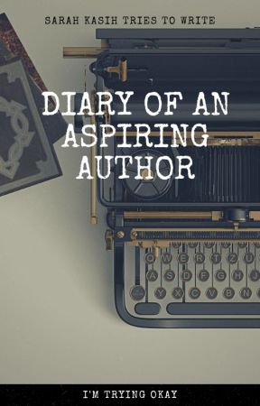 Diary of an Aspiring Author by sarahkasihlee