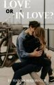 Love or In Love (COMPLETED) by theincassableauthor