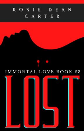 Immortal Love Book #3. Lost by JustMe_RosieD