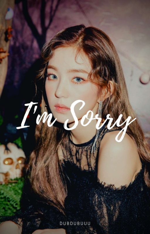 I'm Sorry // Irene x reader // Completed by dubdubuuu