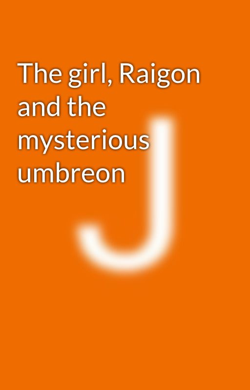 The girl, Raigon and the mysterious umbreon by JKnbes