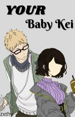 Your Baby Kei~ (Tsukishima x Reader) cover