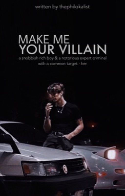 Make Me Your Villain | ✓ by thephilokalist