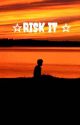 ☆RISK IT  ☆ by letitgo3366