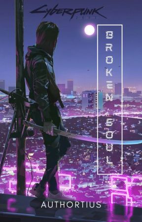 Broken Soul {Cyberpunk 2077 fanfic} by Authortius