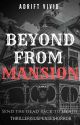 BEYOND FROM MANSION by AdriftVivid