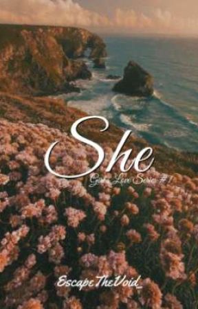 She ( Girl's Love Series #1 ) by EscapeTheVoid_