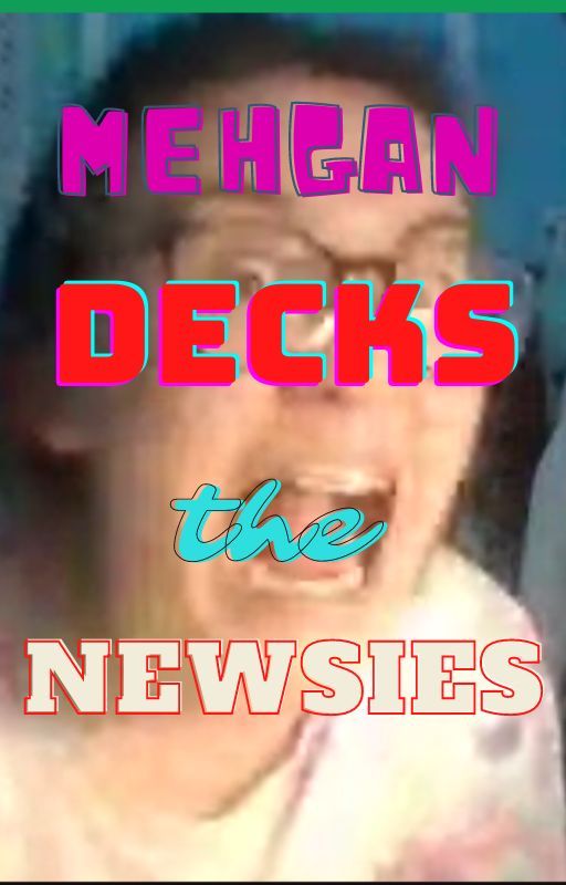 Mehgan Decks the Newsies by stinkiestperson