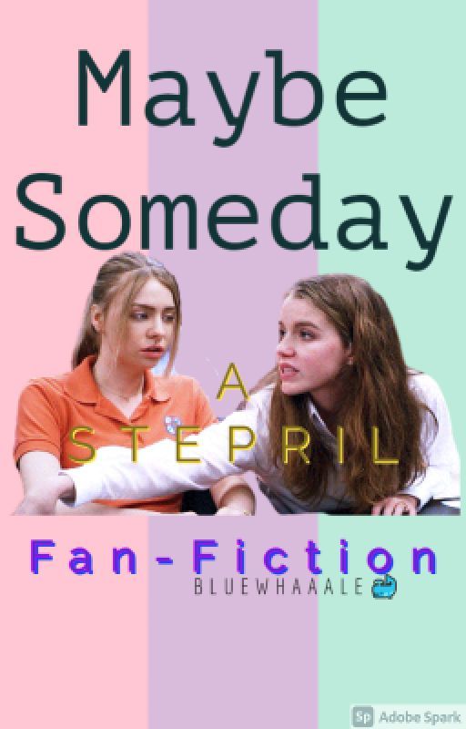 Maybe Someday: A STEPRIL FAN FICTION by CarolineDioneCD