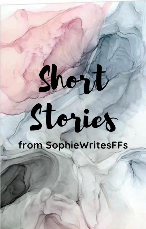 Short Stories by SophieWritesFFs